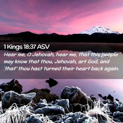 Picture 02 - 1 Kings 18:37 ASV - Hear me, O Jehovah, hear me, that this people may - Bible Verse Picture