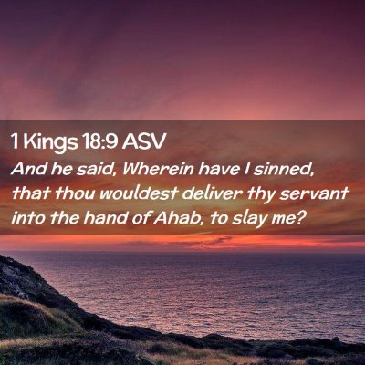 Picture 02 - 1 Kings 18:9 ASV - And he said, Wherein have I sinned, that thou - Bible Verse Picture