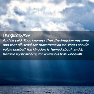 Picture 02 - 1 Kings 2:15 ASV - And he said, Thou knowest that the kingdom was - Bible Verse Picture