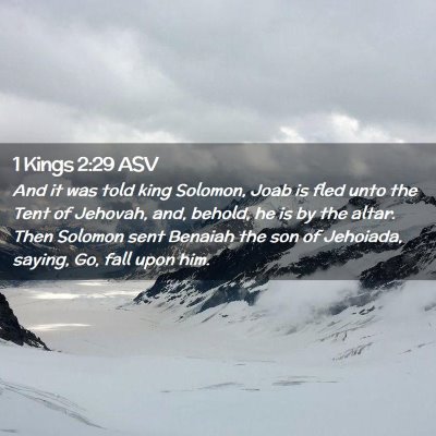Picture 02 - 1 Kings 2:29 ASV - And it was told king Solomon, Joab is fled unto - Bible Verse Picture