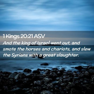 Picture 02 - 1 Kings 20:21 ASV - And the king of Israel went out, and smote the - Bible Verse Picture