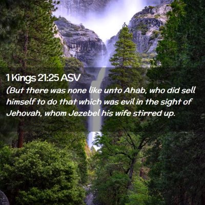 Picture 02 - 1 Kings 21:25 ASV - (But there was none like unto Ahab, who did sell - Bible Verse Picture