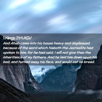 Picture 02 - 1 Kings 21:4 ASV - And Ahab came into his house heavy and displeased - Bible Verse Picture