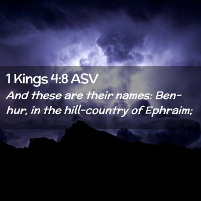 Picture 02 - 1 Kings 4:8 ASV - And these are their names: Ben-hur, in the - Bible Verse Picture