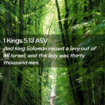 Picture 02 - 1 Kings 5:13 ASV - And king Solomon raised a levy out of all Israel; - Bible Verse Picture