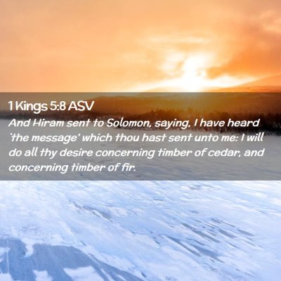 Picture 02 - 1 Kings 5:8 ASV - And Hiram sent to Solomon, saying, I have heard - Bible Verse Picture