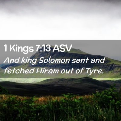 Picture 02 - 1 Kings 7:13 ASV - And king Solomon sent and fetched Hiram out of - Bible Verse Picture