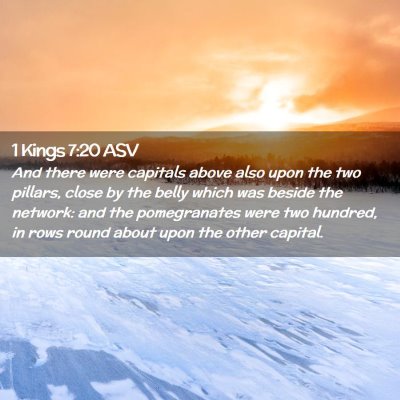 Picture 02 - 1 Kings 7:20 ASV - And there were capitals above also upon the two - Bible Verse Picture