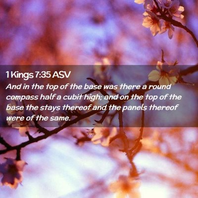 Picture 02 - 1 Kings 7:35 ASV - And in the top of the base was there a round - Bible Verse Picture