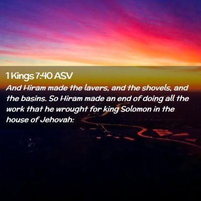 Picture 02 - 1 Kings 7:40 ASV - And Hiram made the lavers, and the shovels, and - Bible Verse Picture