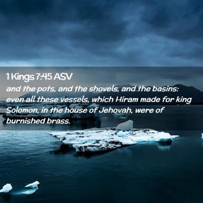 Picture 02 - 1 Kings 7:45 ASV - and the pots, and the shovels, and the basins: - Bible Verse Picture