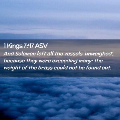 Picture 02 - 1 Kings 7:47 ASV - And Solomon left all the vessels `unweighed', - Bible Verse Picture