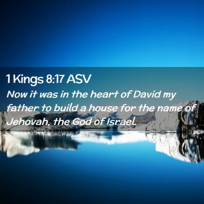 Picture 02 - 1 Kings 8:17 ASV - Now it was in the heart of David my father to - Bible Verse Picture