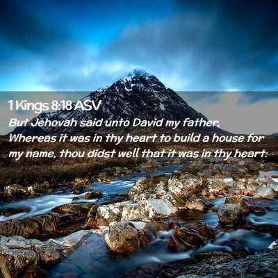 Picture 02 - 1 Kings 8:18 ASV - But Jehovah said unto David my father, Whereas it - Bible Verse Picture