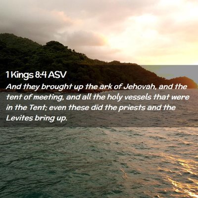 Picture 02 - 1 Kings 8:4 ASV - And they brought up the ark of Jehovah, and the - Bible Verse Picture