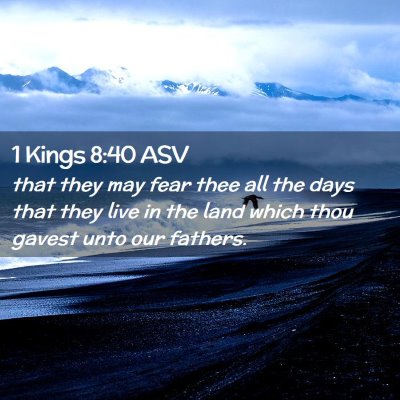 Picture 02 - 1 Kings 8:40 ASV - that they may fear thee all the days that they - Bible Verse Picture