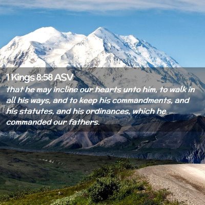 Picture 02 - 1 Kings 8:58 ASV - that he may incline our hearts unto him, to walk - Bible Verse Picture