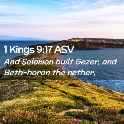 Picture 02 - 1 Kings 9:17 ASV - And Solomon built Gezer, and Beth-horon the - Bible Verse Picture
