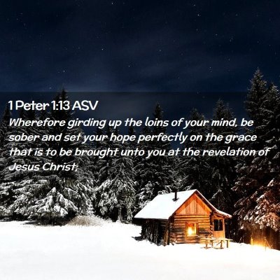 Picture 02 - 1 Peter 1:13 ASV - Wherefore girding up the loins of your mind, be - Bible Verse Picture
