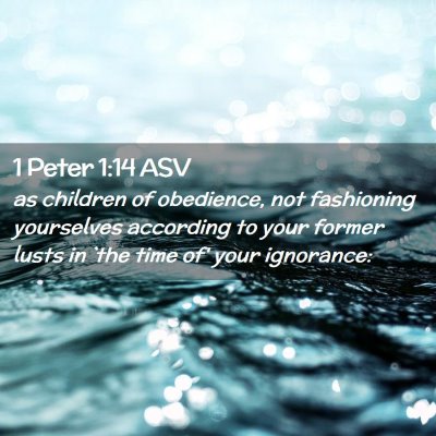 Picture 02 - 1 Peter 1:14 ASV - as children of obedience, not fashioning - Bible Verse Picture