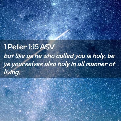 Picture 02 - 1 Peter 1:15 ASV - but like as he who called you is holy, be ye - Bible Verse Picture