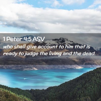 Picture 02 - 1 Peter 4:5 ASV - who shall give account to him that is ready to - Bible Verse Picture