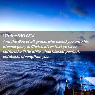 Picture 02 - 1 Peter 5:10 ASV - And the God of all grace, who called you unto his - Bible Verse Picture