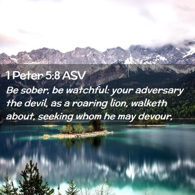 Picture 02 - 1 Peter 5:8 ASV - Be sober, be watchful: your adversary the devil, - Bible Verse Picture