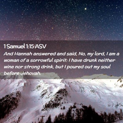 Picture 02 - 1 Samuel 1:15 ASV - And Hannah answered and said, No, my lord, I am a - Bible Verse Picture
