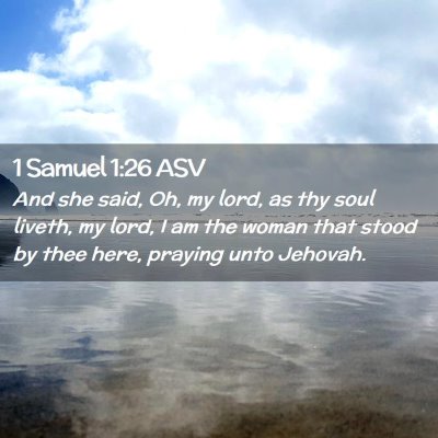 Picture 02 - 1 Samuel 1:26 ASV - And she said, Oh, my lord, as thy soul liveth, my - Bible Verse Picture