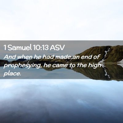 Picture 02 - 1 Samuel 10:13 ASV - And when he had made an end of prophesying, he - Bible Verse Picture