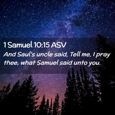 Picture 02 - 1 Samuel 10:15 ASV - And Saul's uncle said, Tell me, I pray thee, what - Bible Verse Picture