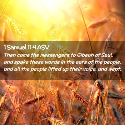 Picture 02 - 1 Samuel 11:4 ASV - Then came the messengers to Gibeah of Saul, and - Bible Verse Picture