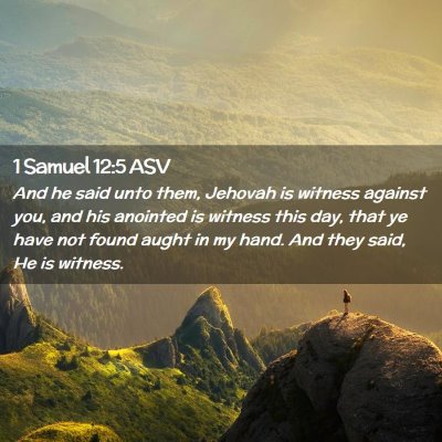 Picture 02 - 1 Samuel 12:5 ASV - And he said unto them, Jehovah is witness against - Bible Verse Picture