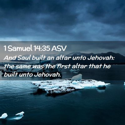 Picture 02 - 1 Samuel 14:35 ASV - And Saul built an altar unto Jehovah: the same - Bible Verse Picture