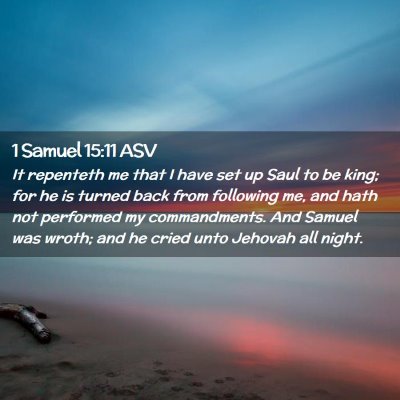 Picture 02 - 1 Samuel 15:11 ASV - It repenteth me that I have set up Saul to be - Bible Verse Picture