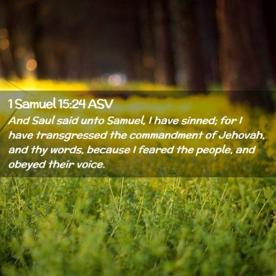 Picture 02 - 1 Samuel 15:24 ASV - And Saul said unto Samuel, I have sinned; for I - Bible Verse Picture