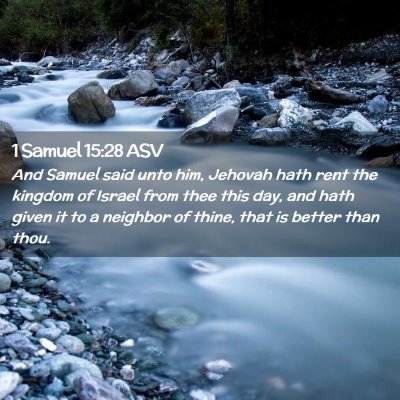Picture 02 - 1 Samuel 15:28 ASV - And Samuel said unto him, Jehovah hath rent the - Bible Verse Picture