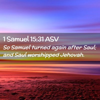 Picture 02 - 1 Samuel 15:31 ASV - So Samuel turned again after Saul; and Saul - Bible Verse Picture