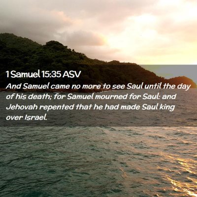 Picture 02 - 1 Samuel 15:35 ASV - And Samuel came no more to see Saul until the day - Bible Verse Picture