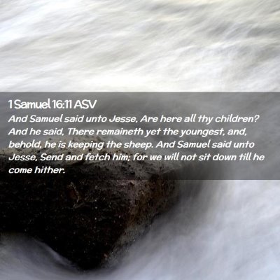 Picture 02 - 1 Samuel 16:11 ASV - And Samuel said unto Jesse, Are here all thy - Bible Verse Picture
