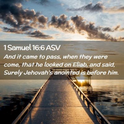 Picture 02 - 1 Samuel 16:6 ASV - And it came to pass, when they were come, that he - Bible Verse Picture