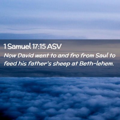 Picture 02 - 1 Samuel 17:15 ASV - Now David went to and fro from Saul to feed his - Bible Verse Picture