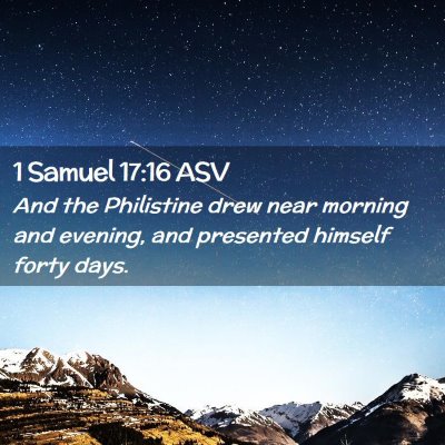 Picture 02 - 1 Samuel 17:16 ASV - And the Philistine drew near morning and evening, - Bible Verse Picture