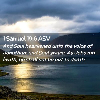 Picture 02 - 1 Samuel 19:6 ASV - And Saul hearkened unto the voice of Jonathan: - Bible Verse Picture