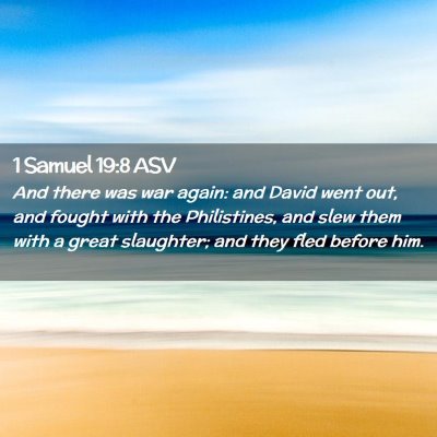 Picture 02 - 1 Samuel 19:8 ASV - And there was war again: and David went out, and - Bible Verse Picture