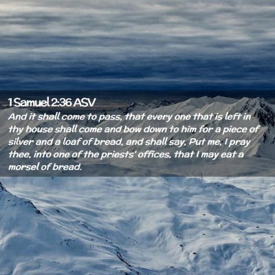 Picture 02 - 1 Samuel 2:36 ASV - And it shall come to pass, that every one that is - Bible Verse Picture