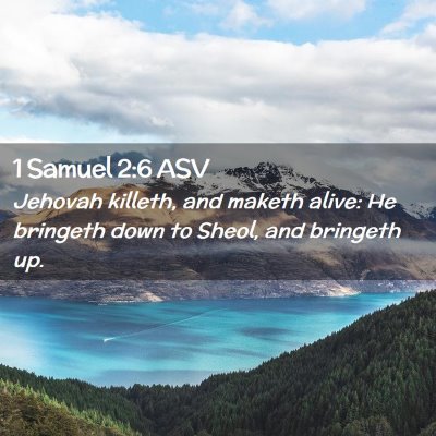 Picture 02 - 1 Samuel 2:6 ASV - Jehovah killeth, and maketh alive: He bringeth - Bible Verse Picture