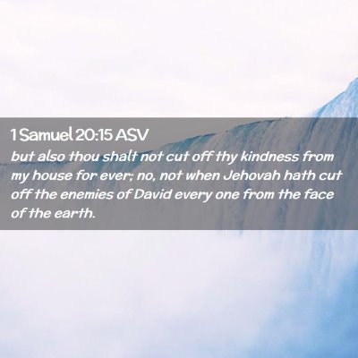 Picture 02 - 1 Samuel 20:15 ASV - but also thou shalt not cut off thy kindness from - Bible Verse Picture