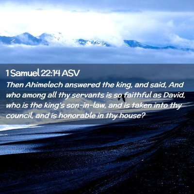 Picture 02 - 1 Samuel 22:14 ASV - Then Ahimelech answered the king, and said, And - Bible Verse Picture